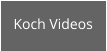 Koch Videos