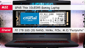 MSI GF65 Thin Gaming Laptop zweite Slot eine Crucial P2 1TB SSD 3D NAND, NVMe, PCIe, M 2